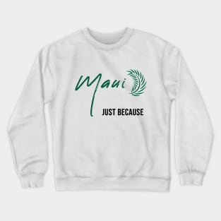 Maui Just Because Crewneck Sweatshirt